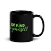Be Kind To Yourself Black Glossy Mug
