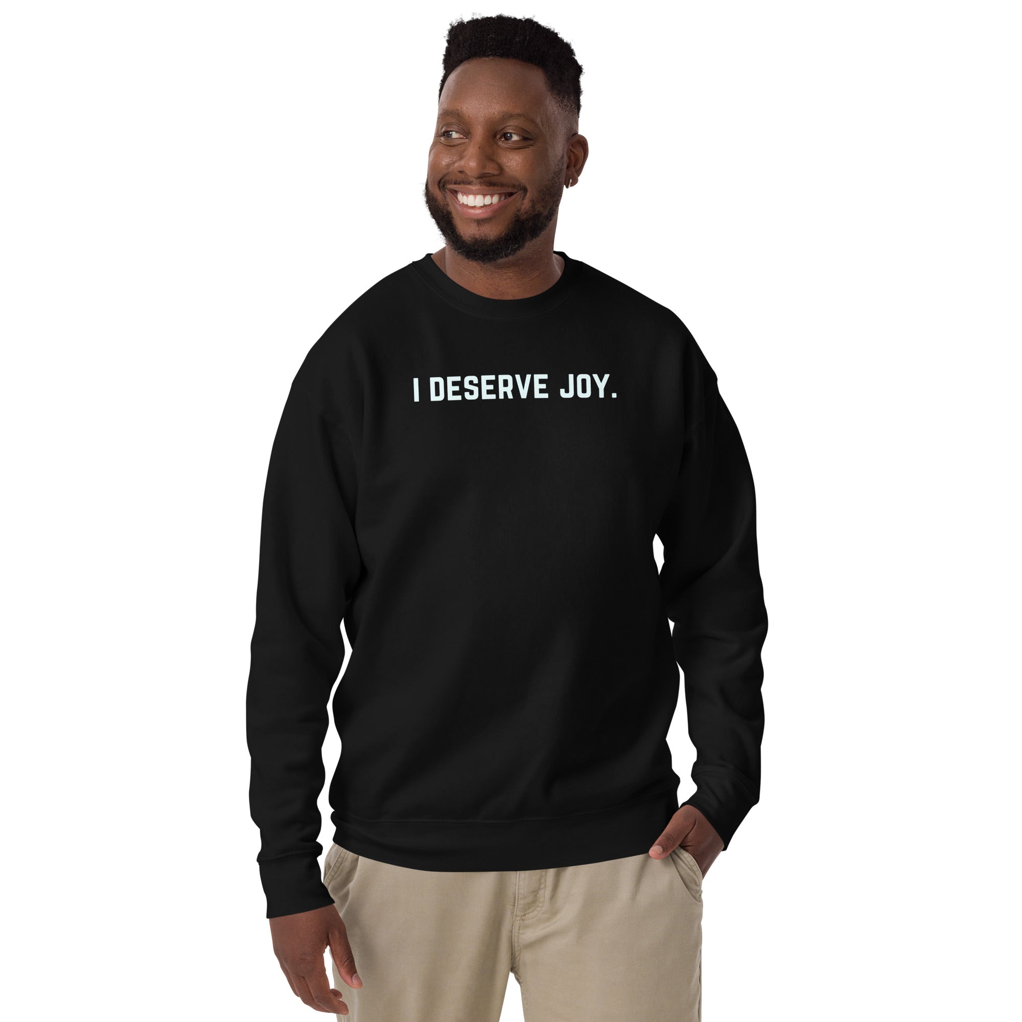 I Deserve Joy Unisex Premium Sweatshirt