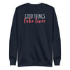 Good Things Take Time Unisex Premium Sweatshirt