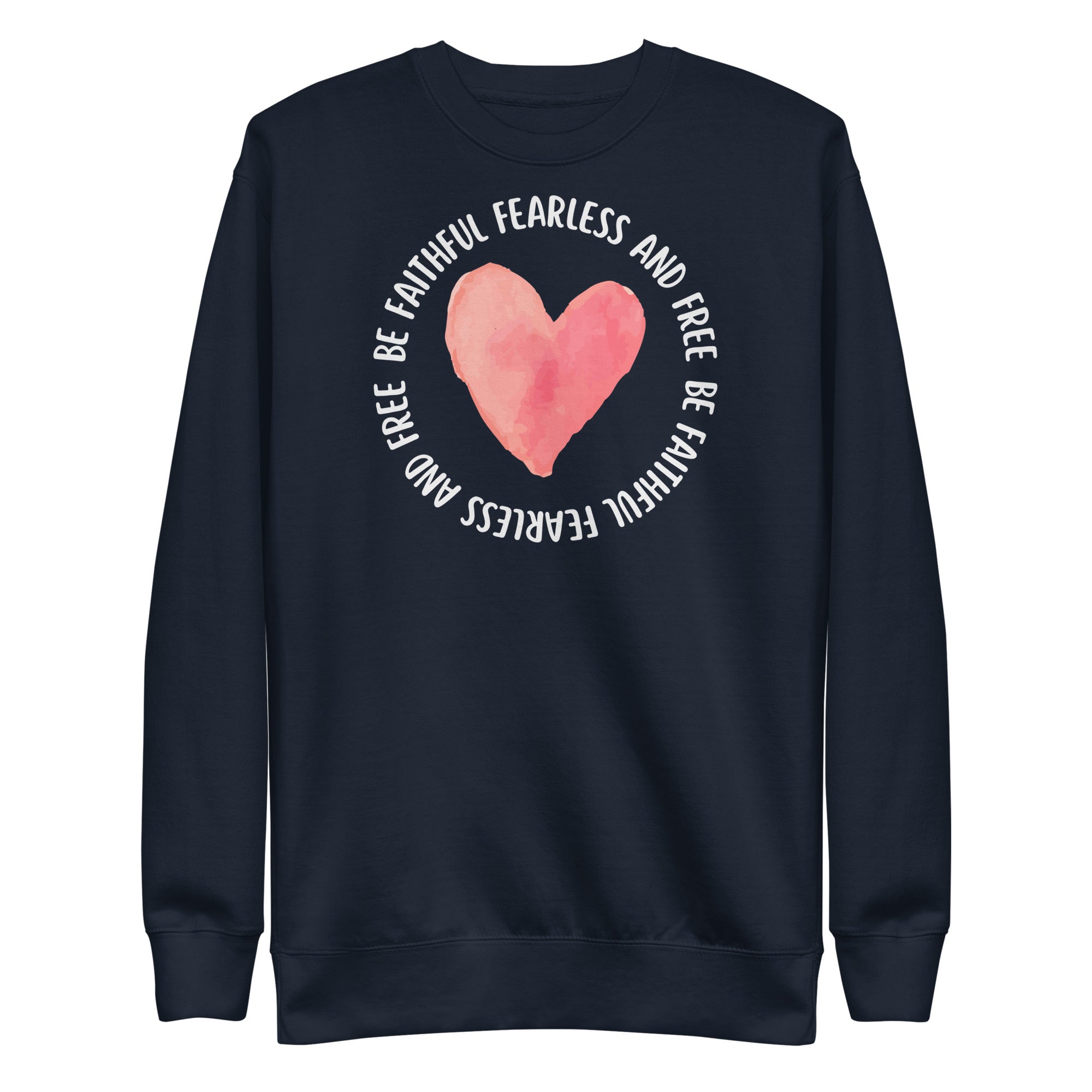 Be Faithful Fearless and Free Unisex Premium Sweatshirt
