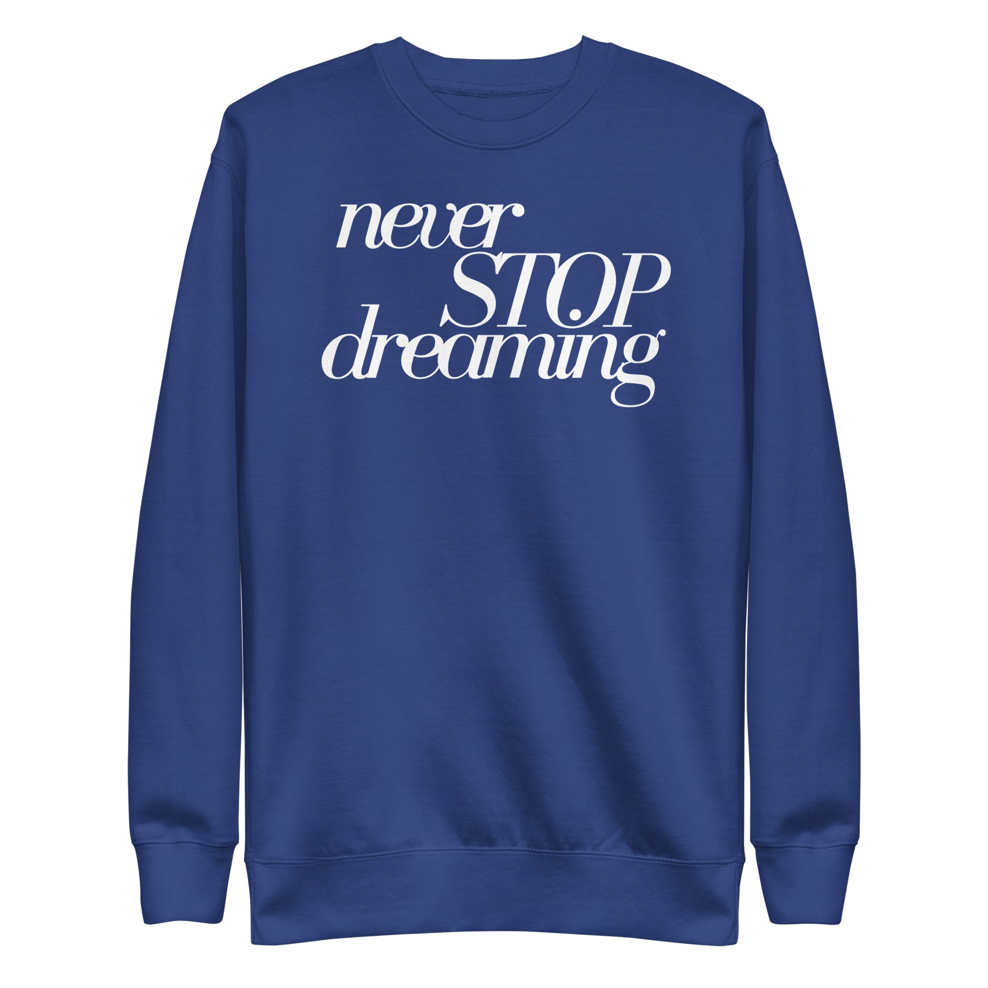 Never Stop Dreaming Unisex Premium Sweatshirt