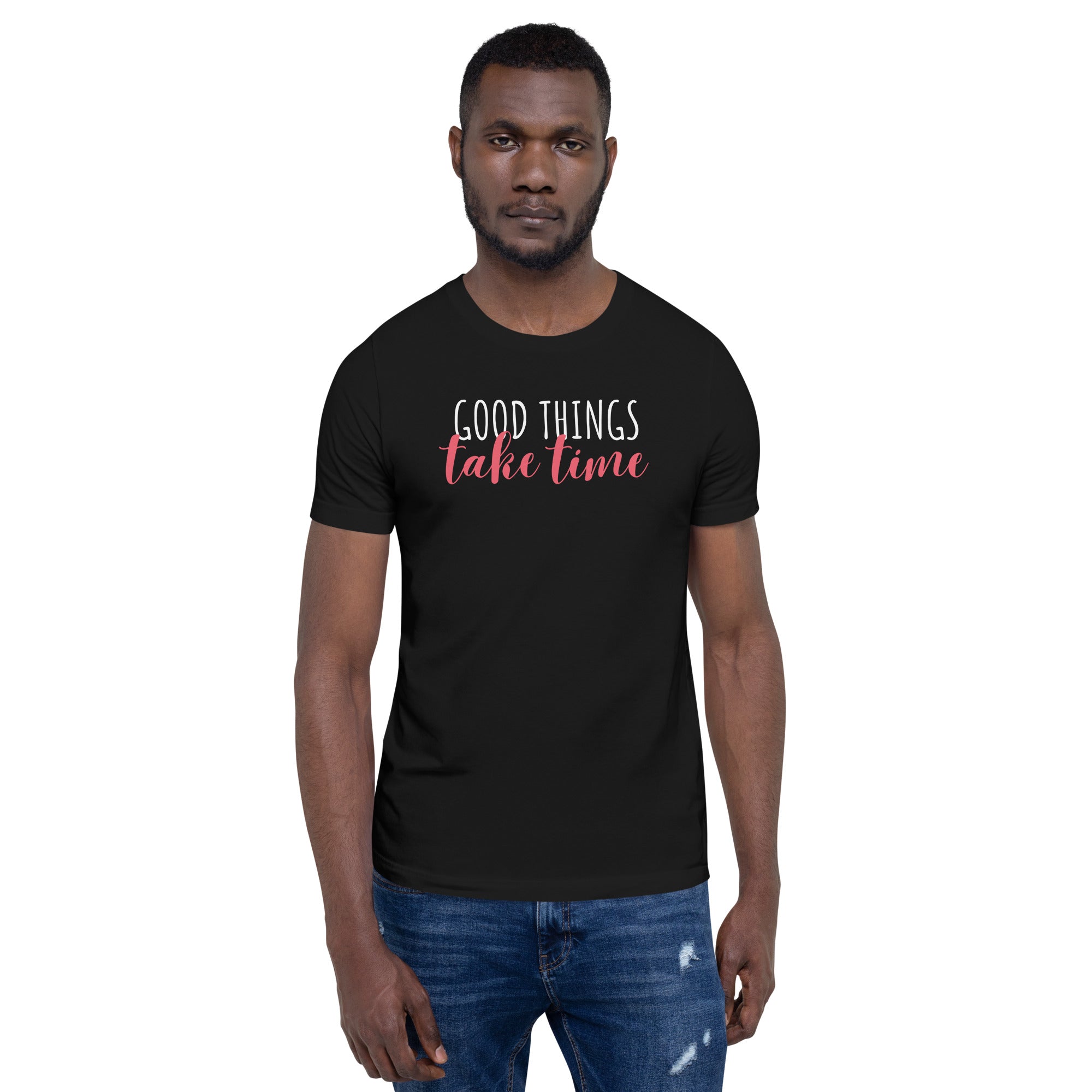 Good Things Take Time Unisex t-shirt