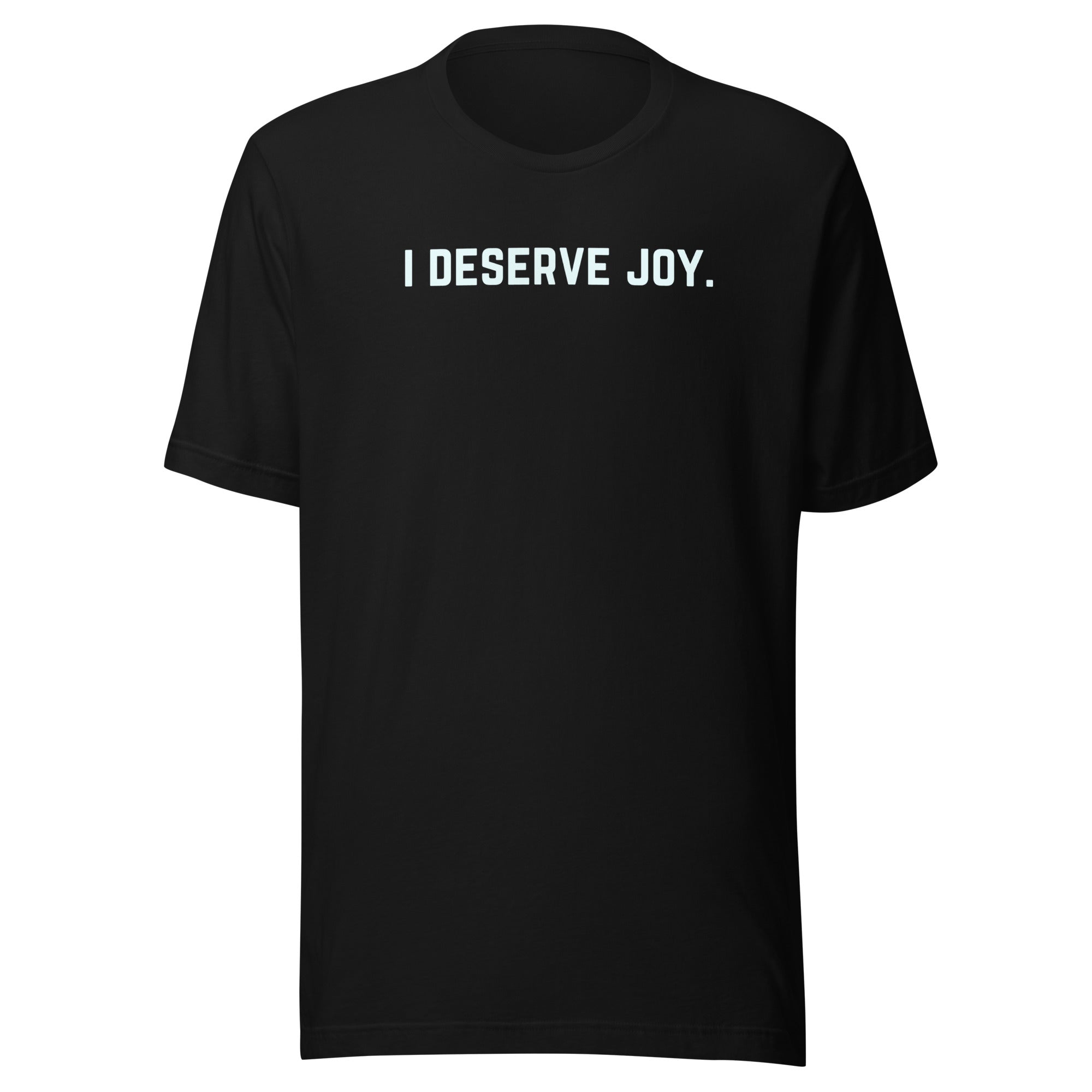 I Deserve Joy Unisex t-shirt