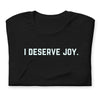 I Deserve Joy Unisex t-shirt