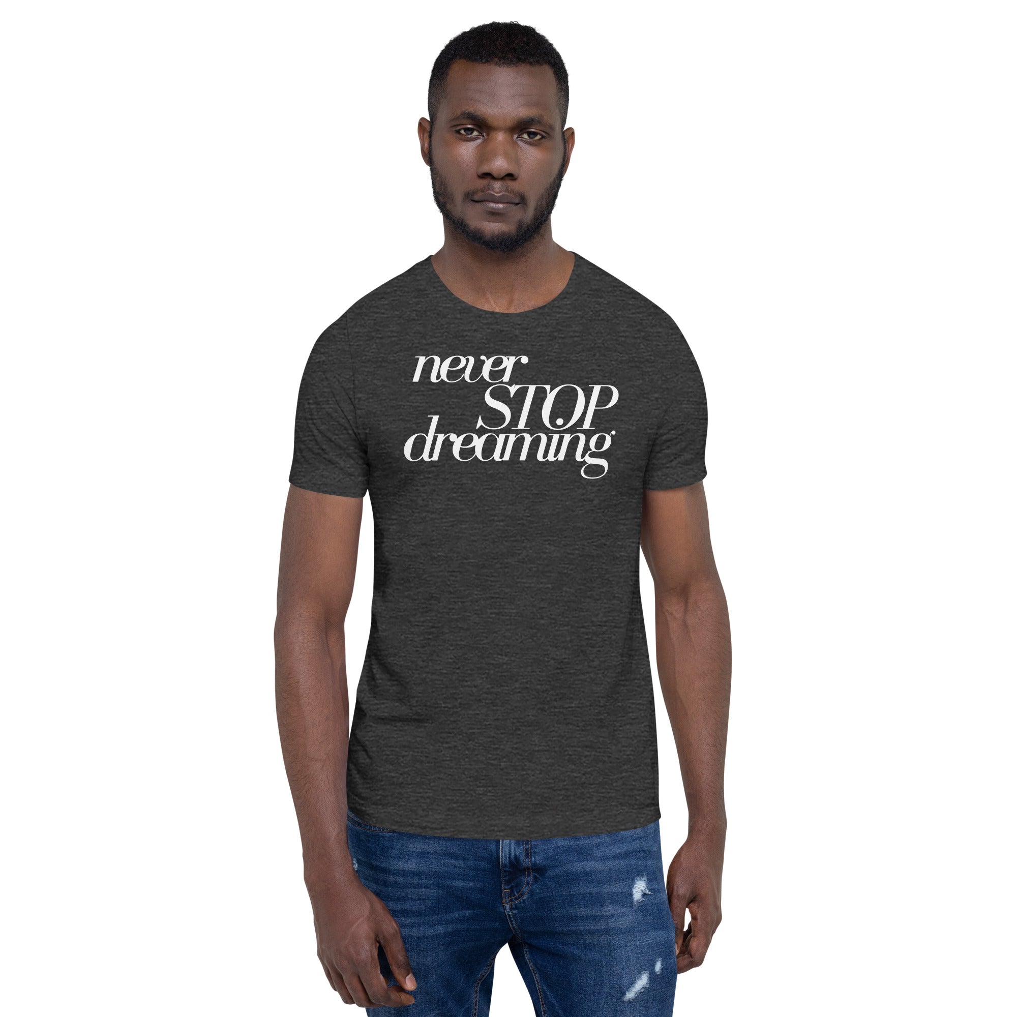 Never Stop Dreaming Unisex t-shirt