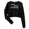 Never Stop Dreaming Crop Sweatshirt