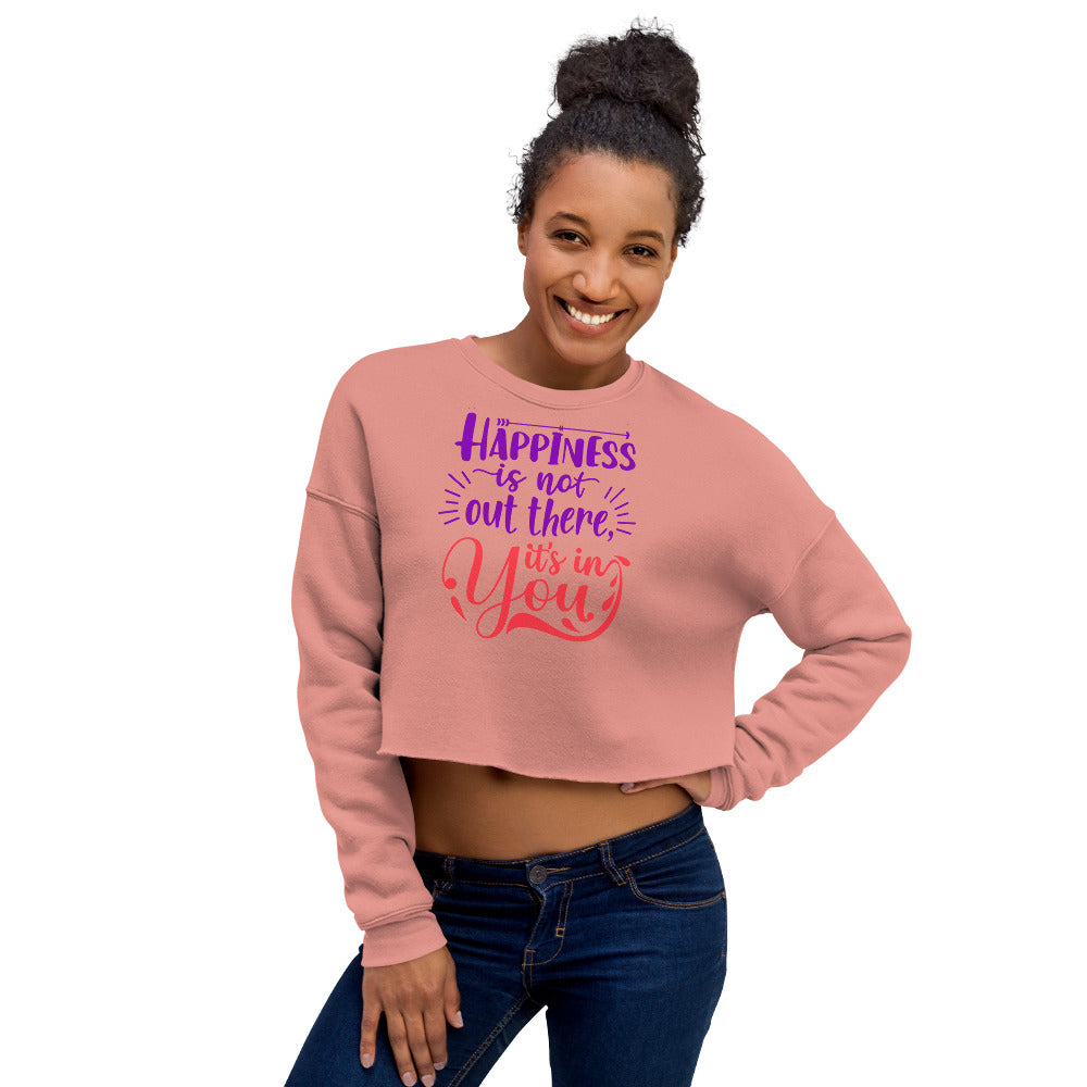 Happines Is Not Out There, It's In You Crop Sweatshirt