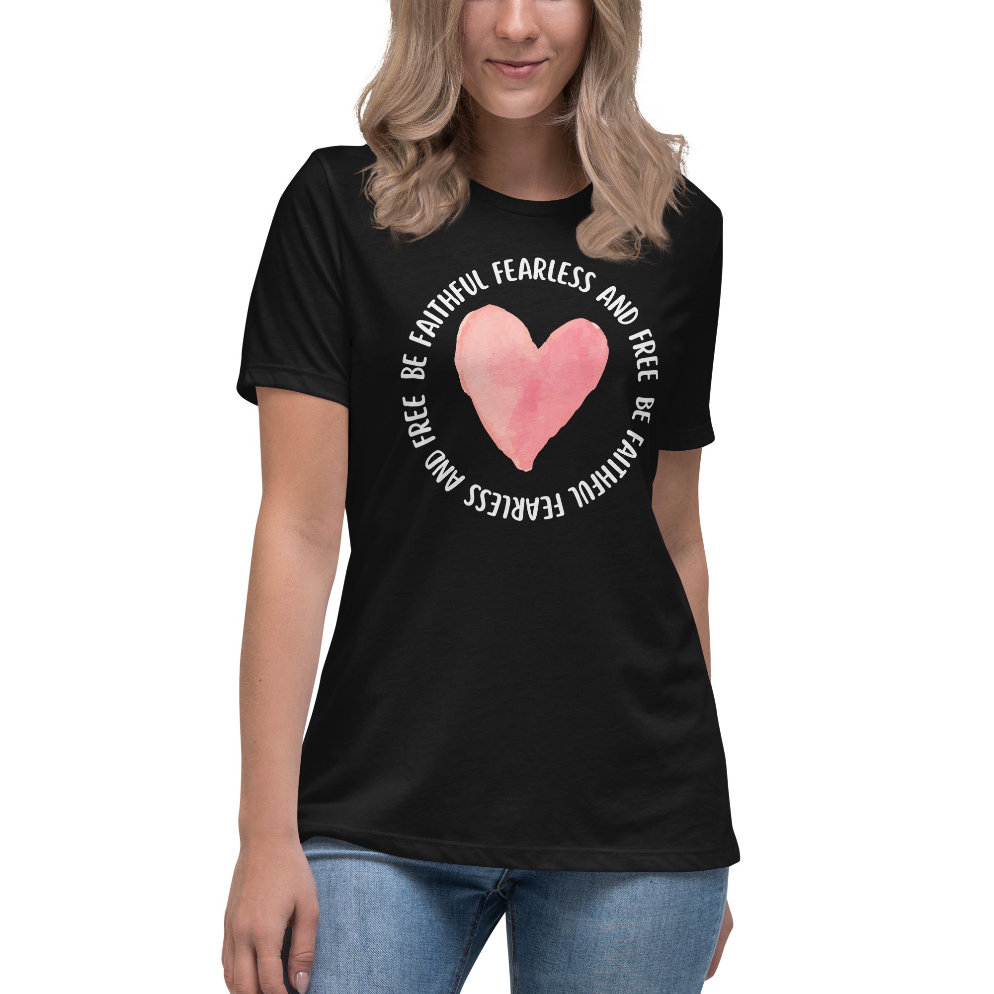 Be Faithful Fearless And Free Women's Relaxed T-Shirt