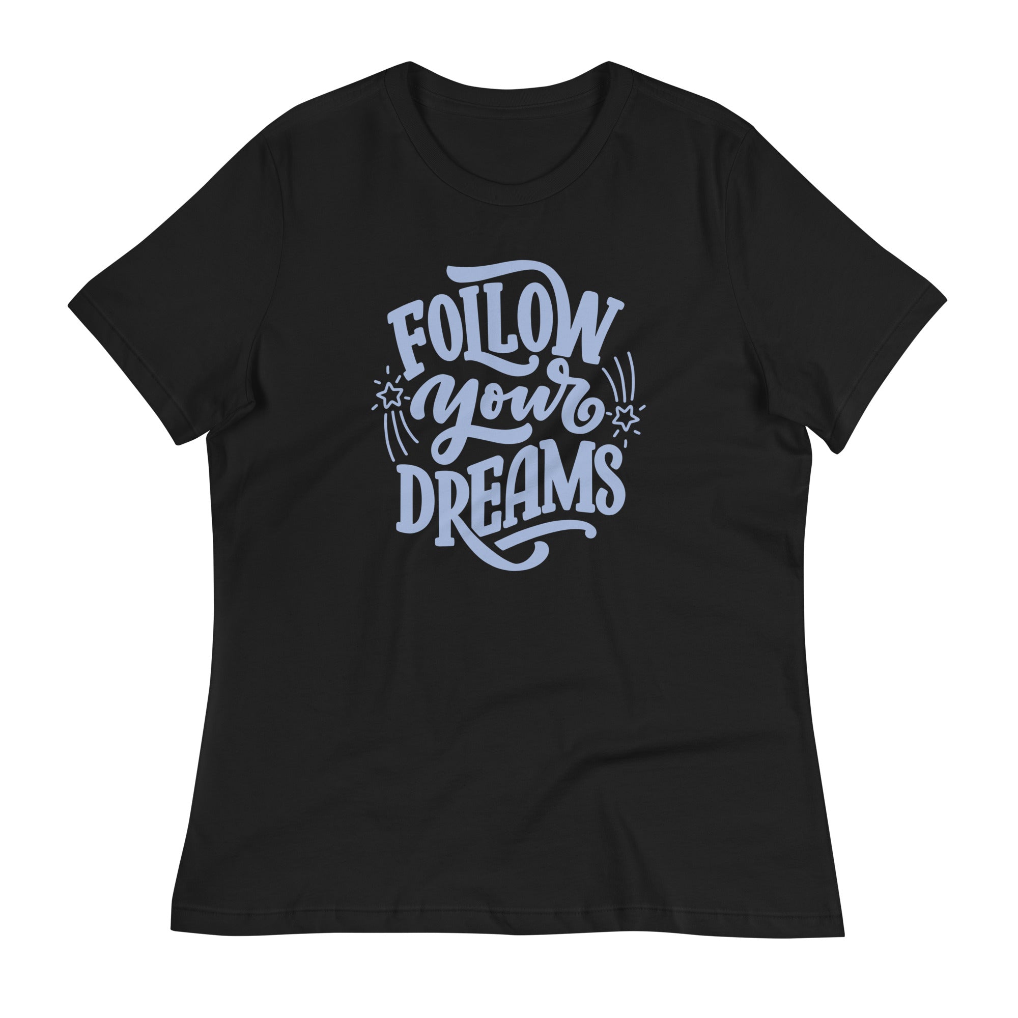 Follow Your Dreams Women's Relaxed T-Shirt