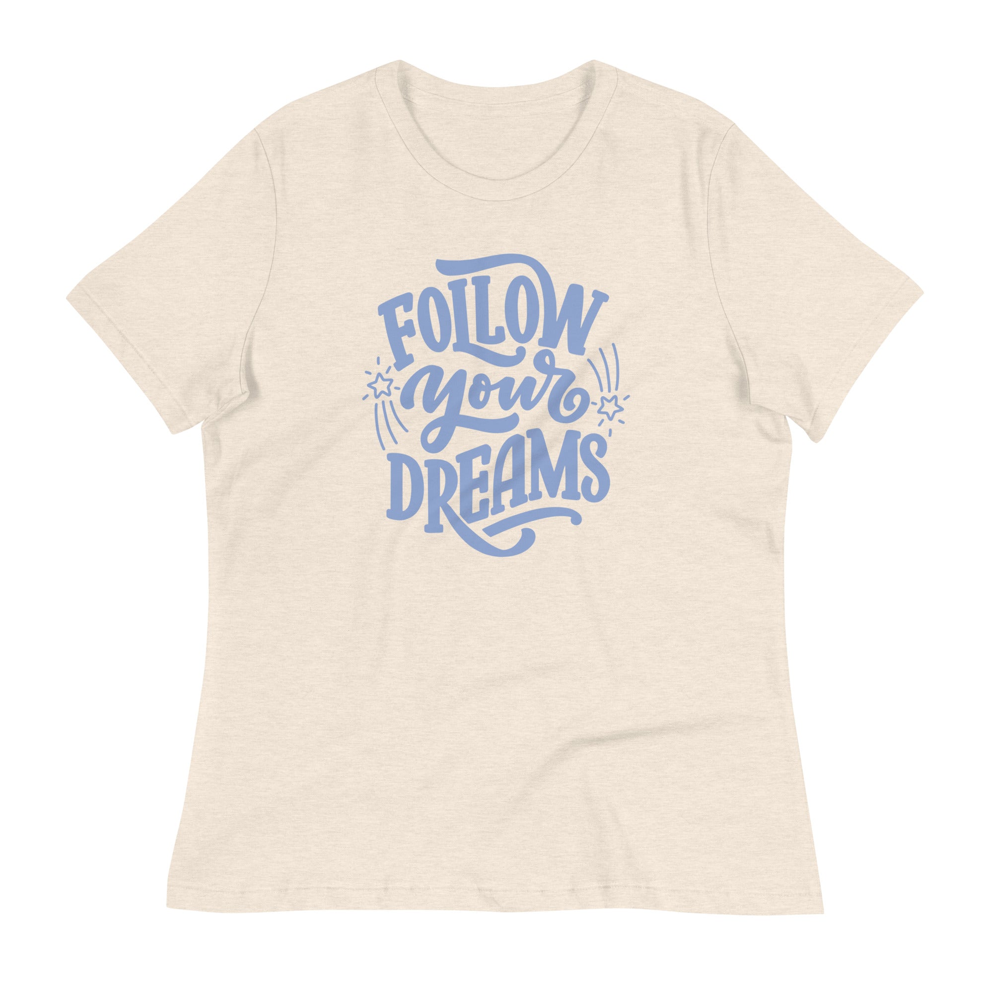 Follow Your Dreams Women's Relaxed T-Shirt