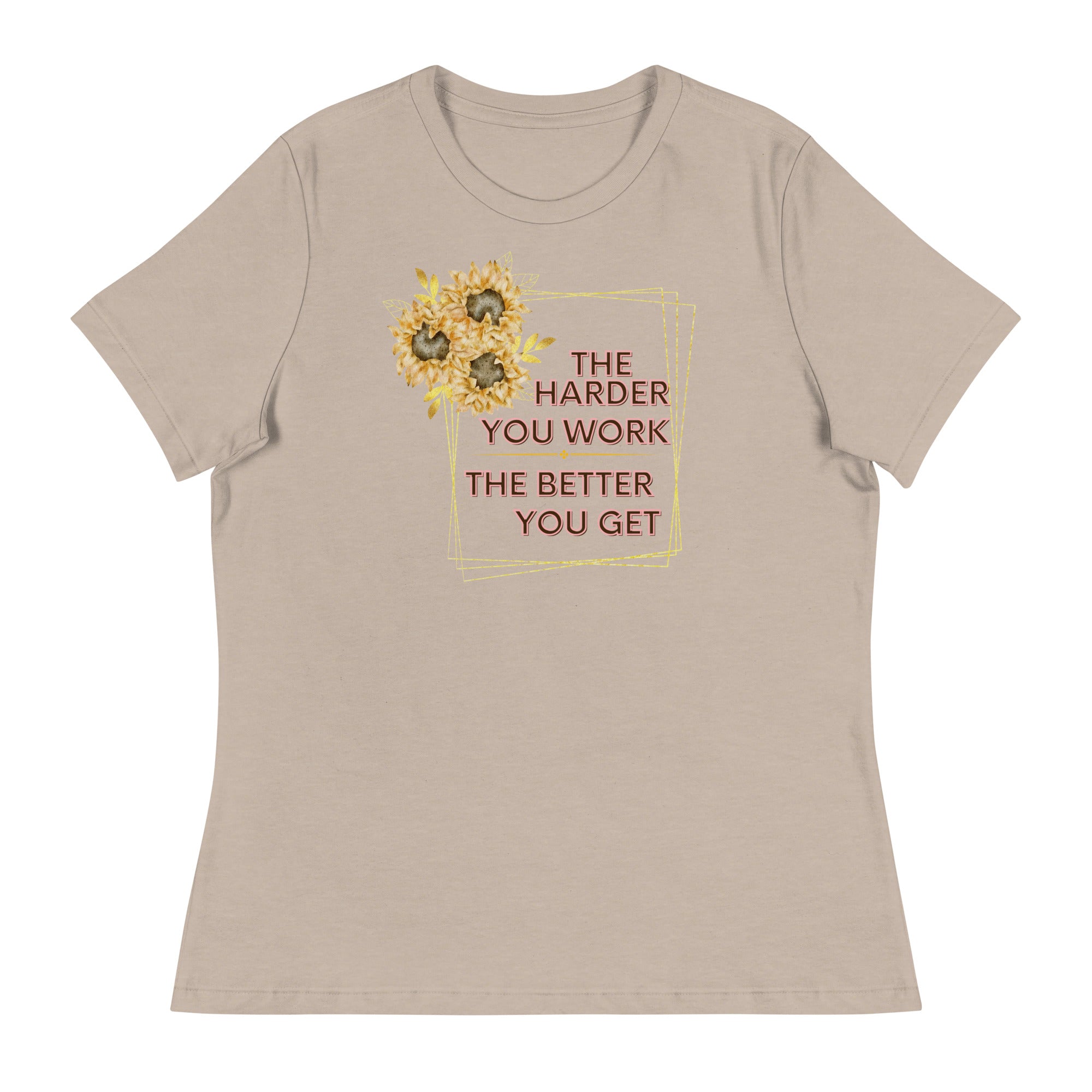 The Harder You Work The Better You Get Women's Relaxed T-Shirt