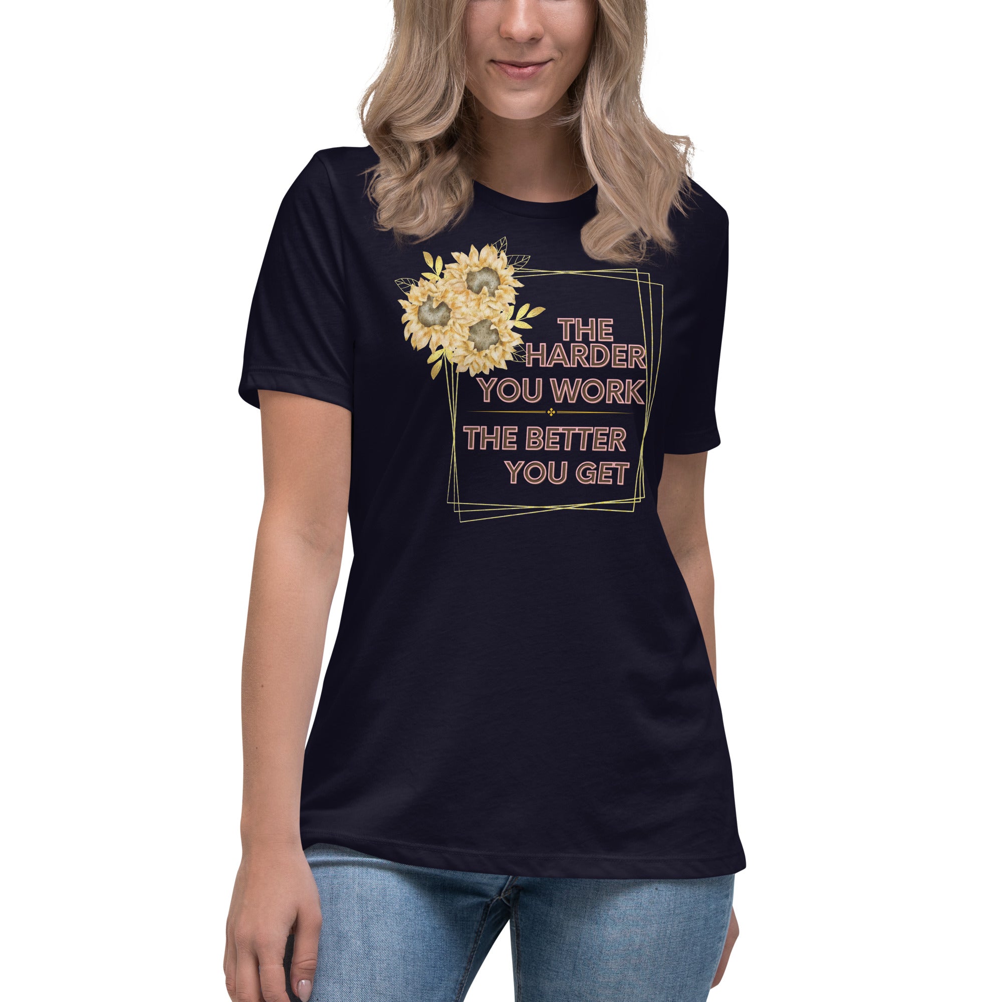 The Harder You Work The Better You Get Women's Relaxed T-Shirt